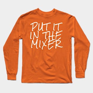 Put It In The Mixer Long Sleeve T-Shirt